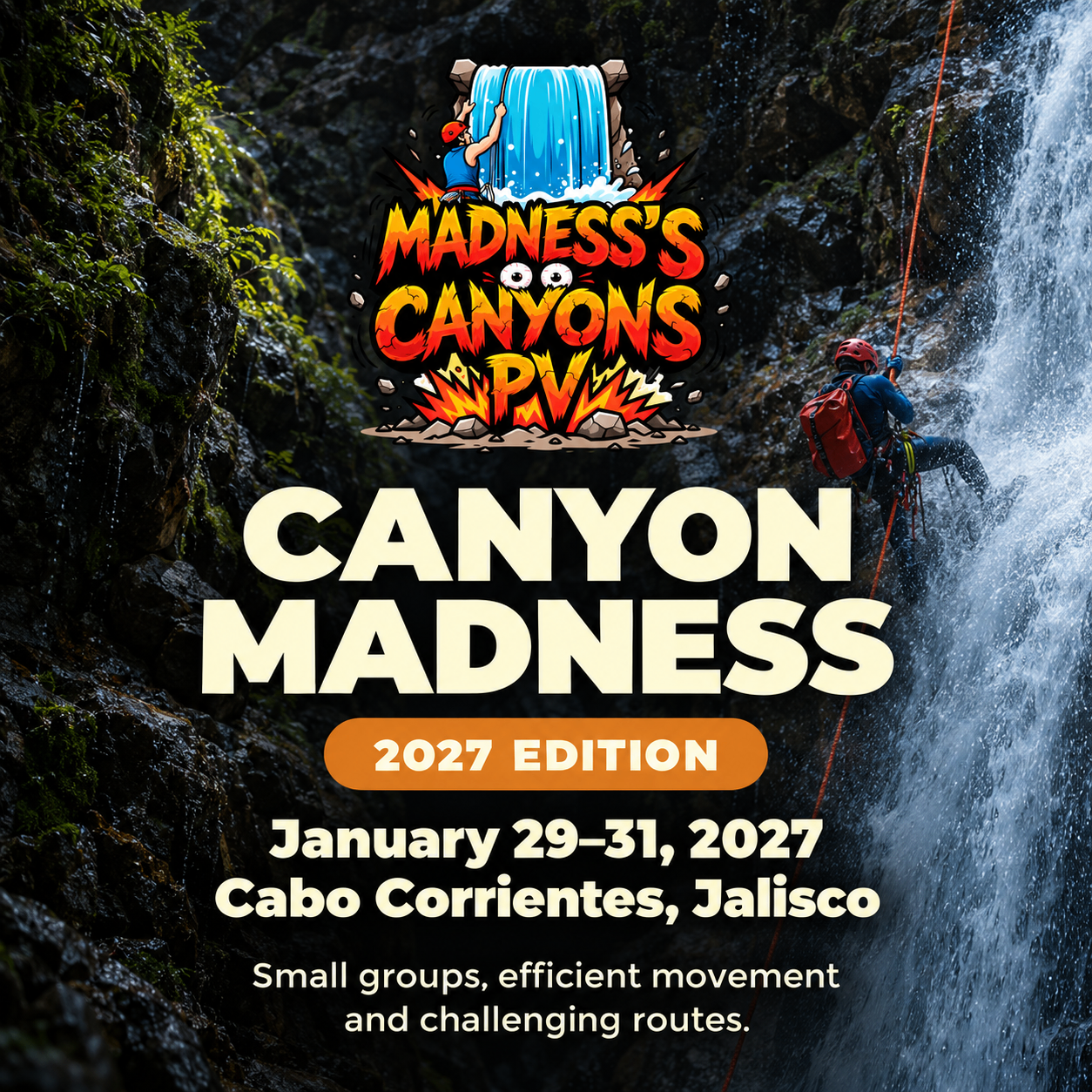 Canyon Madness, Madness's Canyons PV 2027 edition: January 29–31, 2027 in Cabo Corrientes, Jalisco. Small groups, efficient movement and challenging routes.